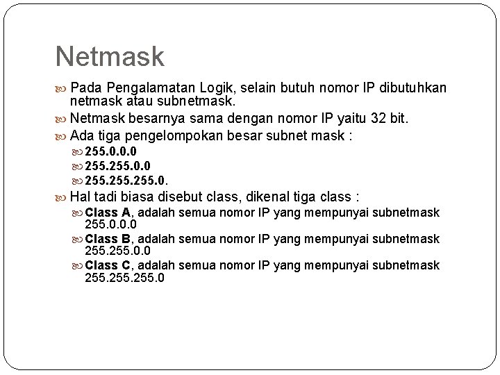Netmask Pada Pengalamatan Logik, selain butuh nomor IP dibutuhkan netmask atau subnetmask. Netmask besarnya