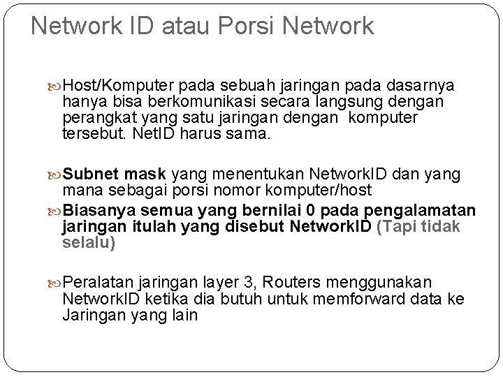 Network ID atau Porsi Network Host/Komputer pada sebuah jaringan pada dasarnya hanya bisa berkomunikasi