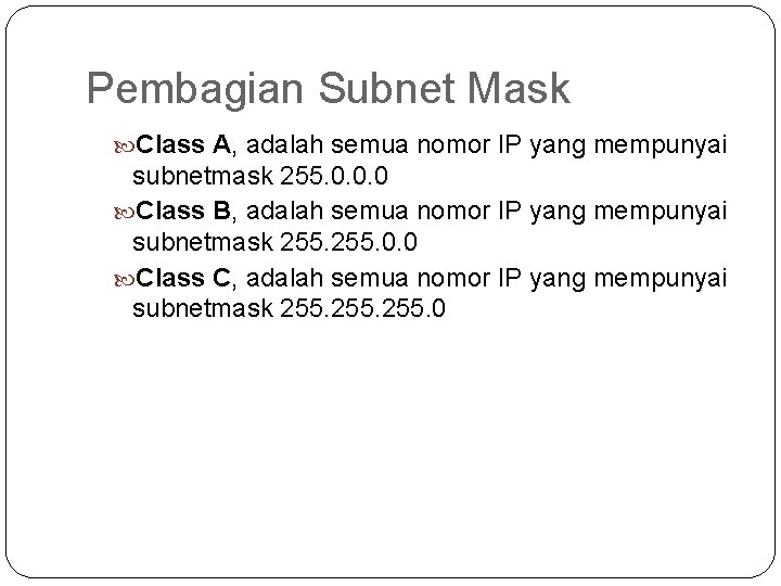 Pembagian Subnet Mask Class A, adalah semua nomor IP yang mempunyai subnetmask 255. 0.