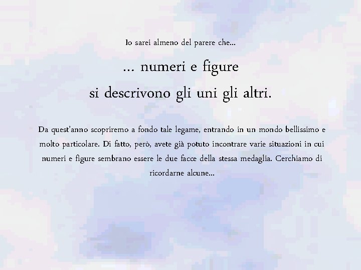 Io sarei almeno del parere che. . . … numeri e figure si descrivono