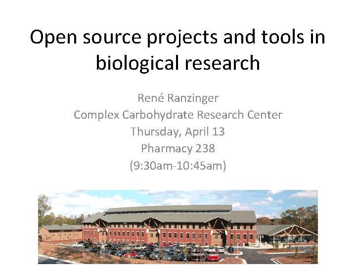Open source projects and tools in biological research René Ranzinger Complex Carbohydrate Research Center