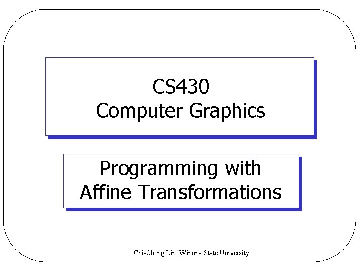 CS 430 Computer Graphics Programming with Affine Transformations