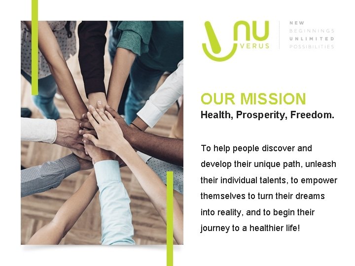 OUR MISSION Health, Prosperity, Freedom. To help people discover and develop their unique path,