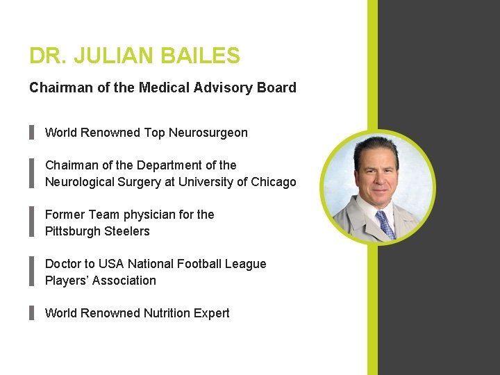 DR. JULIAN BAILES Chairman of the Medical Advisory Board World Renowned Top Neurosurgeon Chairman