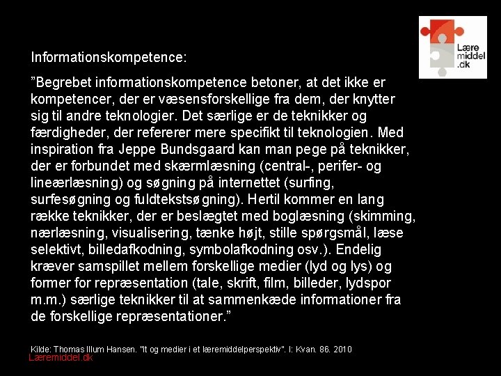 Informationskompetence: ”Begrebet informationskompetence betoner, at det ikke er kompetencer, der er væsensforskellige fra dem,