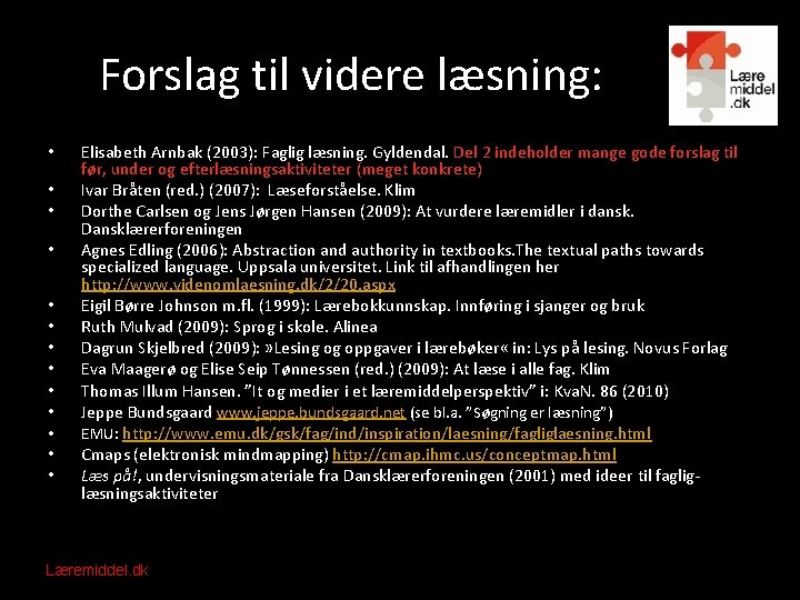 Forslag til videre læsning: • • • • Elisabeth Arnbak (2003): Faglig læsning. Gyldendal.