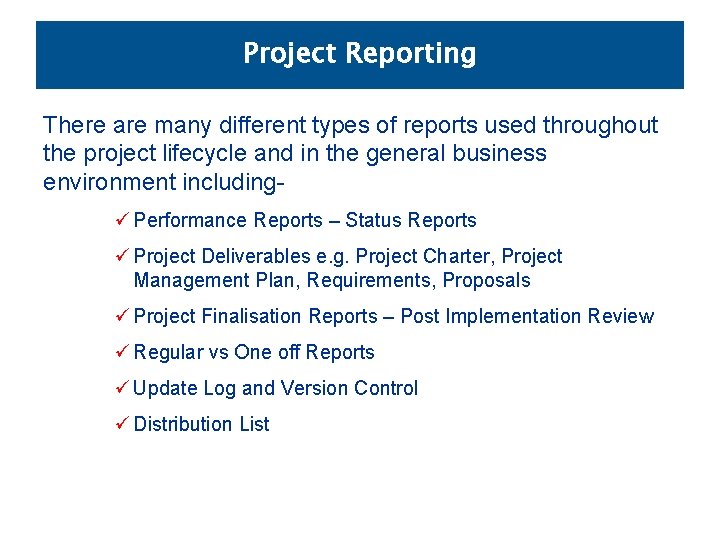 Project Reporting There are many different types of reports used throughout the project lifecycle