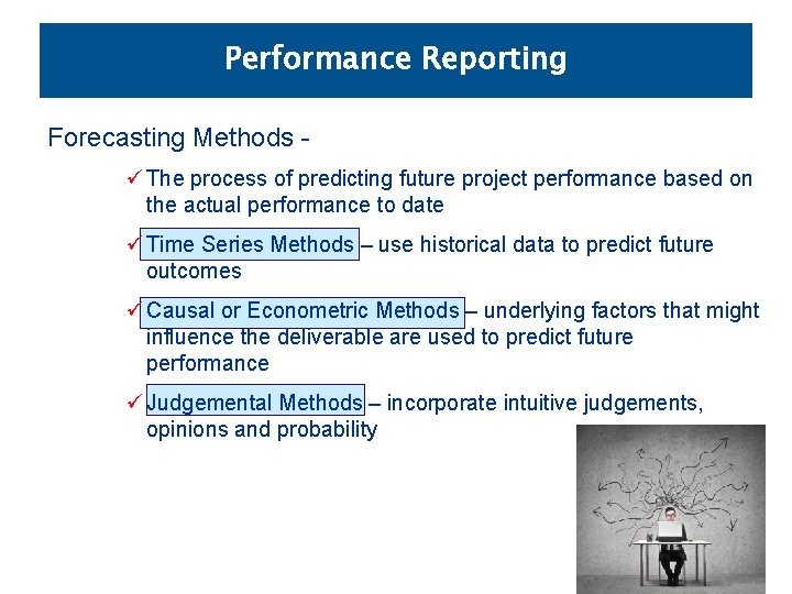 Performance Reporting Forecasting Methods ü The process of predicting future project performance based on