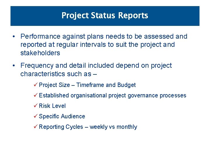 Project Status Reports • Performance against plans needs to be assessed and reported at