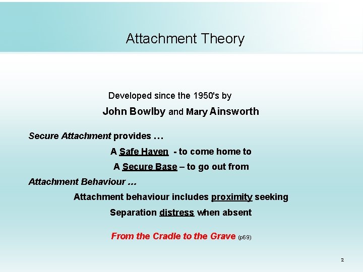 Attachment Theory Developed since the 1950's by John Bowlby and Mary Ainsworth Secure Attachment