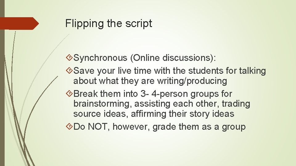 Flipping the script Synchronous (Online discussions): Save your live time with the students for