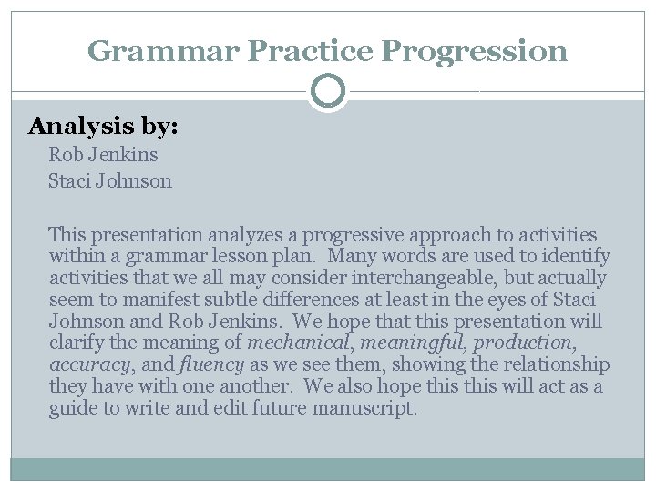 Grammar Practice Progression Analysis by: Rob Jenkins Staci Johnson This presentation analyzes a progressive