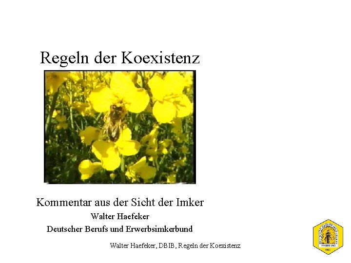 Regeln der Koexistenz Kommentar aus der Sicht der Imker Walter Haefeker Deutscher Berufs und