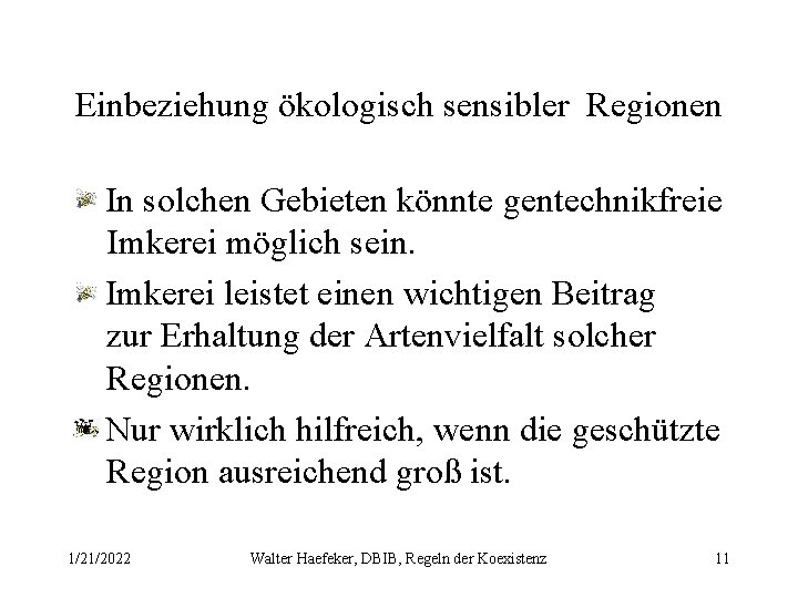 Einbeziehung ökologisch sensibler Regionen In solchen Gebieten könnte gentechnikfreie Imkerei möglich sein. Imkerei leistet