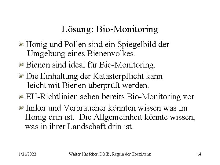 Lösung: Bio-Monitoring Honig und Pollen sind ein Spiegelbild der Umgebung eines Bienenvolkes. Bienen sind