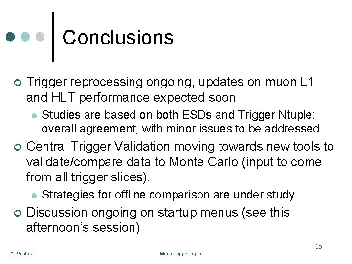 Conclusions ¢ Trigger reprocessing ongoing, updates on muon L 1 and HLT performance expected