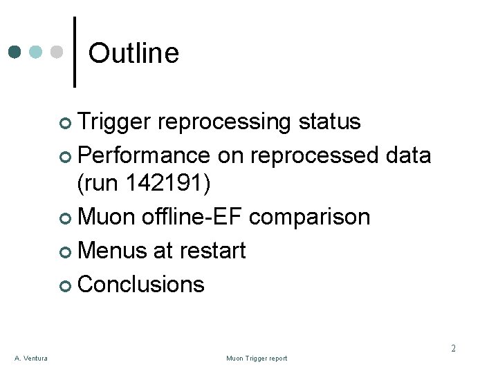 Outline ¢ Trigger reprocessing status ¢ Performance on reprocessed data (run 142191) ¢ Muon