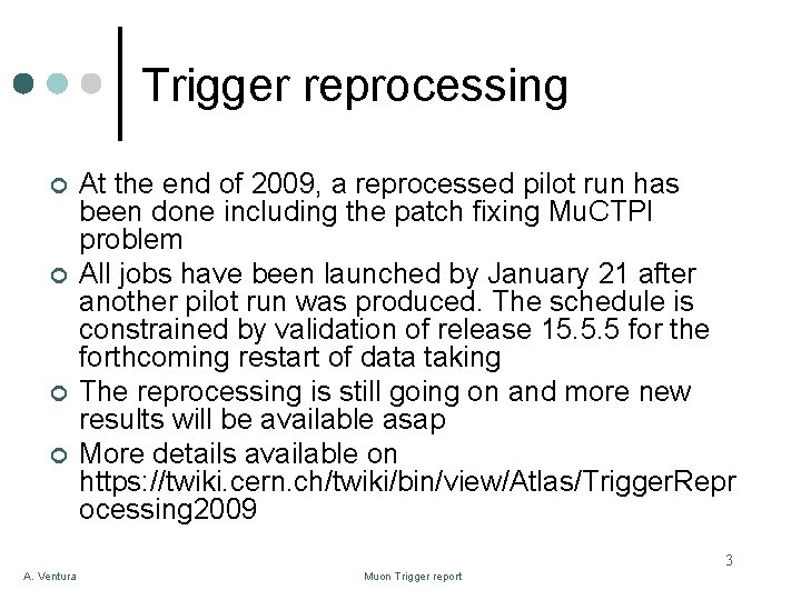 Trigger reprocessing ¢ ¢ At the end of 2009, a reprocessed pilot run has