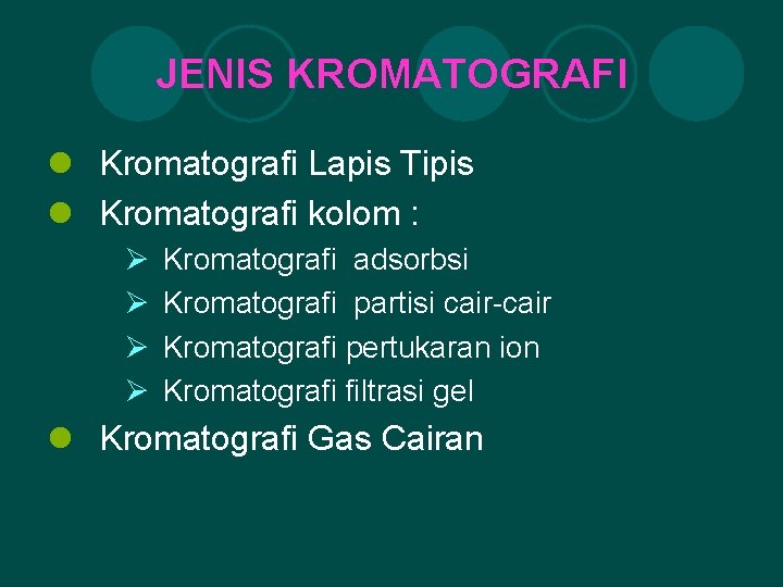 JENIS KROMATOGRAFI l Kromatografi Lapis Tipis l Kromatografi kolom : Ø Ø Kromatografi adsorbsi