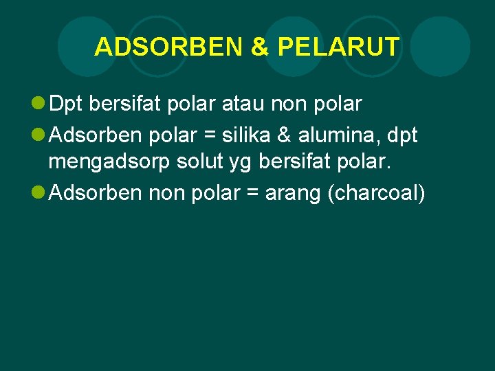 ADSORBEN & PELARUT l Dpt bersifat polar atau non polar l Adsorben polar =