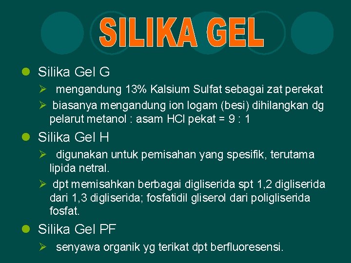 l Silika Gel G Ø mengandung 13% Kalsium Sulfat sebagai zat perekat Ø biasanya