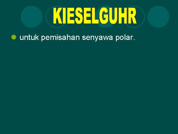 l untuk pemisahan senyawa polar. 