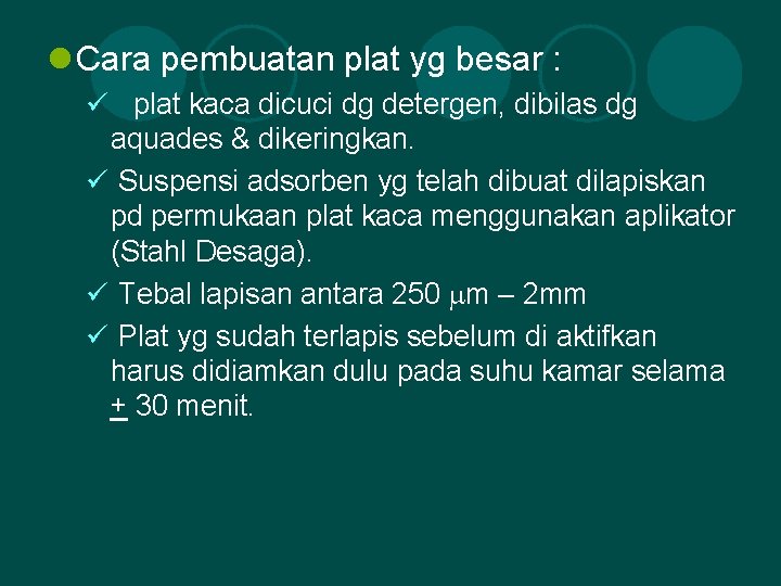 l Cara pembuatan plat yg besar : ü plat kaca dicuci dg detergen, dibilas