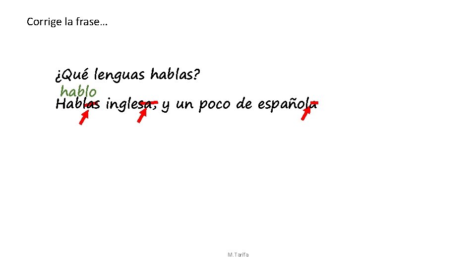 Corrige la frase… ¿Qué lenguas hablas? hablo Hablas inglesa, y un poco de española