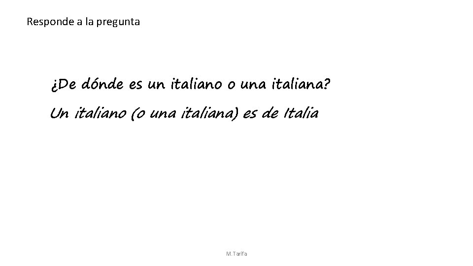 Responde a la pregunta ¿De dónde es un italiano o una italiana? Un italiano