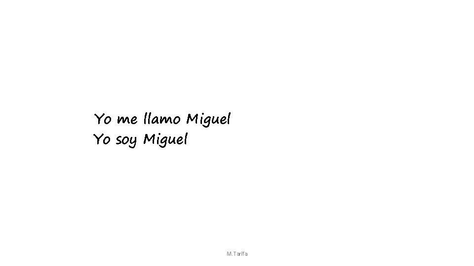 Yo me llamo Miguel Yo soy Miguel M. Tarifa 