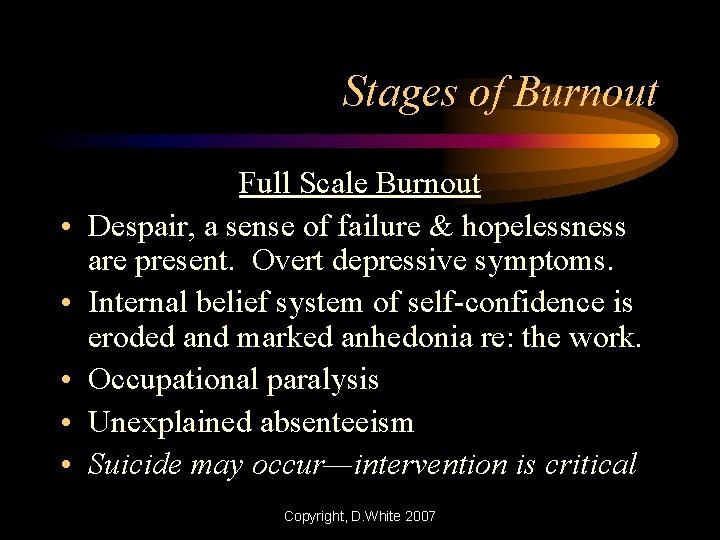 Stages of Burnout • • • Full Scale Burnout Despair, a sense of failure