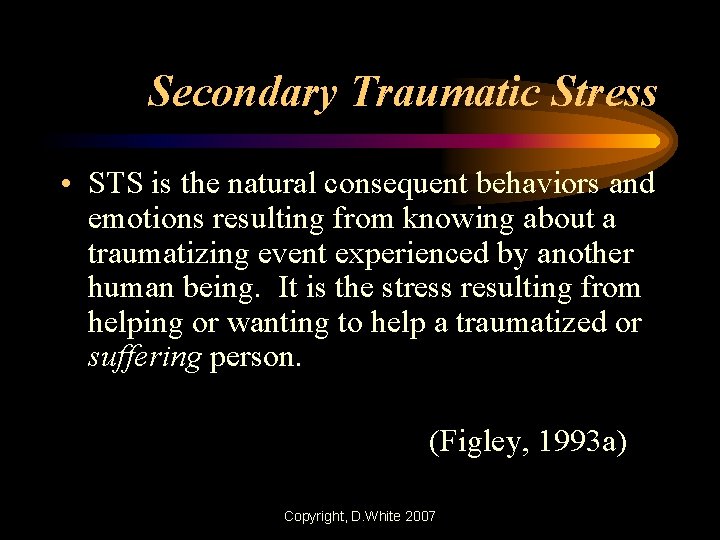 Secondary Traumatic Stress • STS is the natural consequent behaviors and emotions resulting from