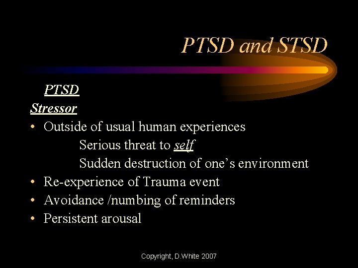 PTSD and STSD PTSD Stressor • Outside of usual human experiences Serious threat to