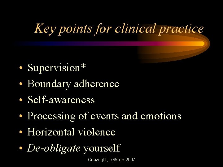 Key points for clinical practice • • • Supervision* Boundary adherence Self-awareness Processing of