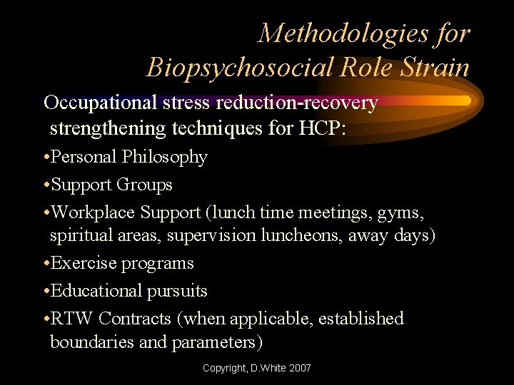 Methodologies for Biopsychosocial Role Strain Occupational stress reduction-recovery strengthening techniques for HCP: • Personal