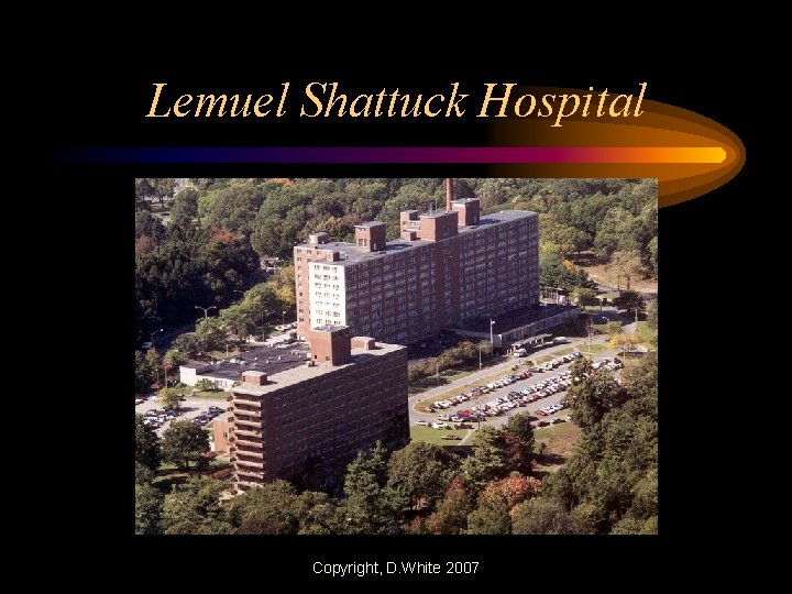 Lemuel Shattuck Hospital Copyright, D. White 2007 