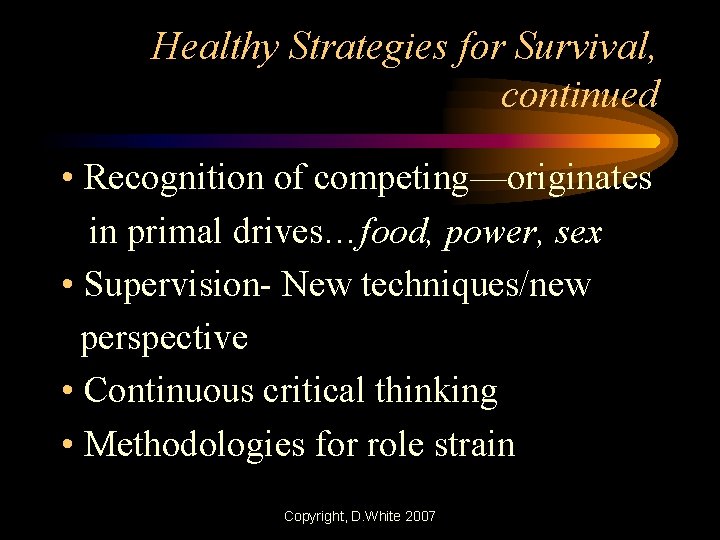 Healthy Strategies for Survival, continued • Recognition of competing—originates in primal drives…food, power, sex