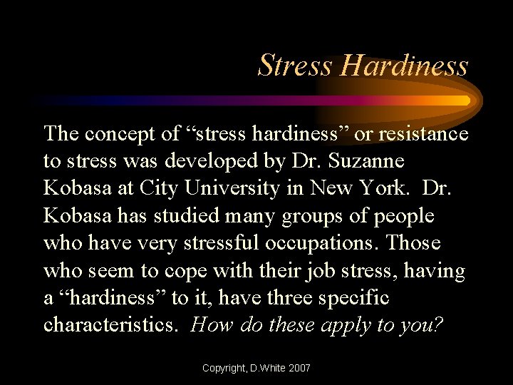 Stress Hardiness The concept of “stress hardiness” or resistance to stress was developed by