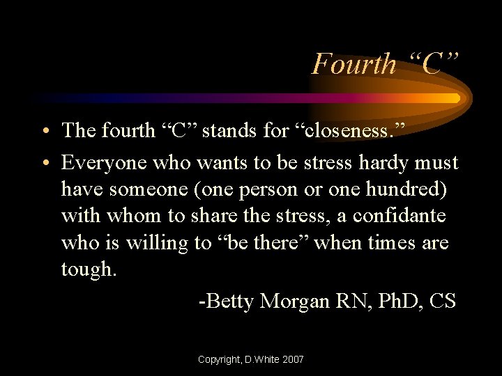 Fourth “C” • The fourth “C” stands for “closeness. ” • Everyone who wants