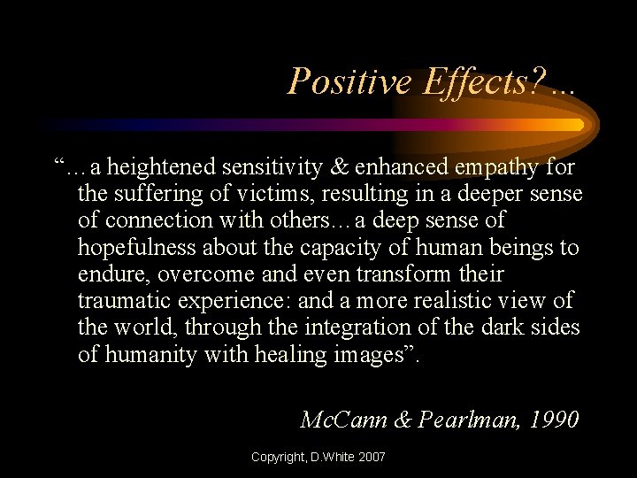 Positive Effects? … “…a heightened sensitivity & enhanced empathy for the suffering of victims,