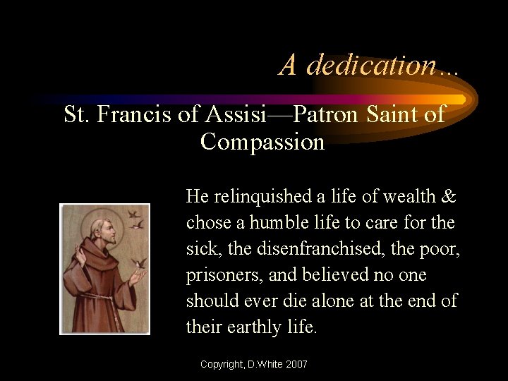 A dedication… St. Francis of Assisi—Patron Saint of Compassion He relinquished a life of