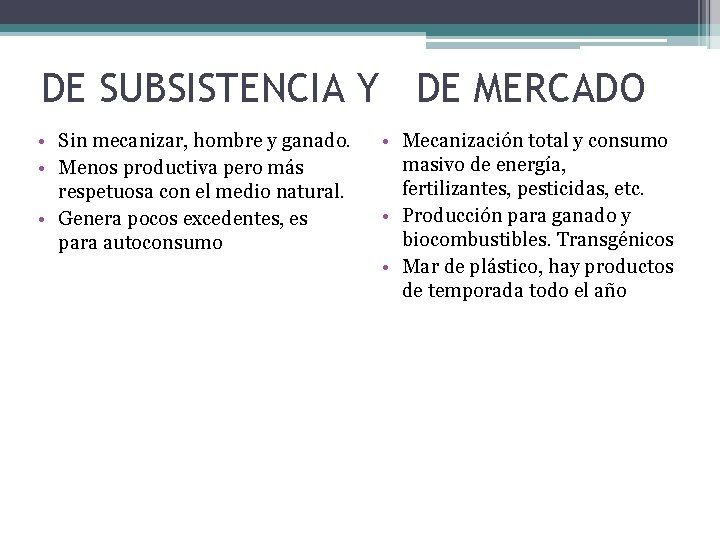 DE SUBSISTENCIA Y DE MERCADO • Sin mecanizar, hombre y ganado. • Menos productiva