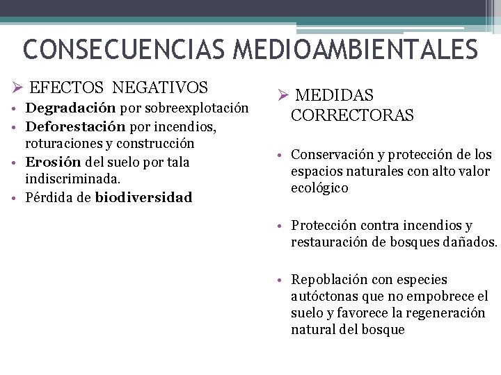 CONSECUENCIAS MEDIOAMBIENTALES Ø EFECTOS NEGATIVOS • Degradación por sobreexplotación • Deforestación por incendios, roturaciones