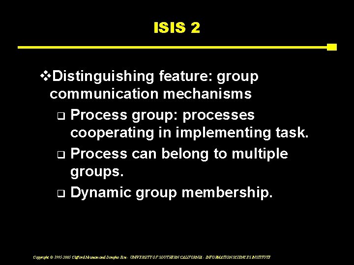 ISIS 2 v. Distinguishing feature: group communication mechanisms q Process group: processes cooperating in