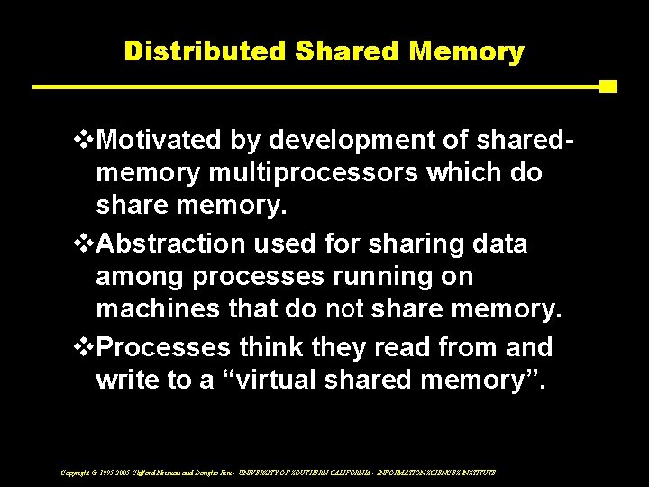 Distributed Shared Memory v. Motivated by development of sharedmemory multiprocessors which do share memory.