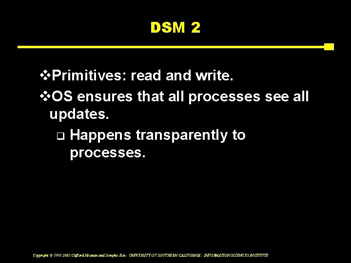 DSM 2 v. Primitives: read and write. v. OS ensures that all processes see