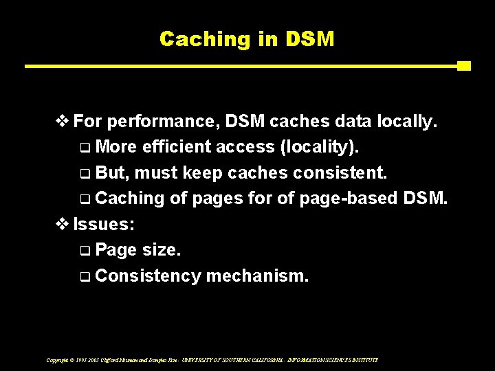 Caching in DSM v For performance, DSM caches data locally. q More efficient access