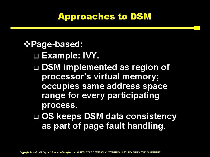 Approaches to DSM v. Page-based: q Example: IVY. q DSM implemented as region of