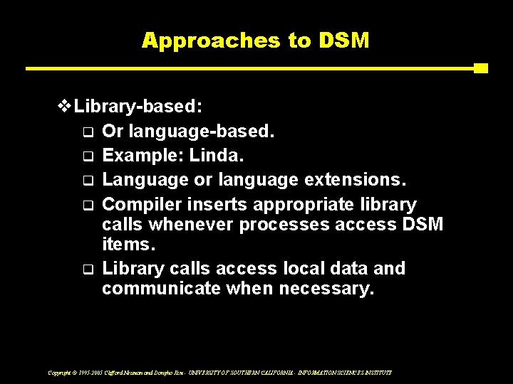 Approaches to DSM v. Library-based: q Or language-based. q Example: Linda. q Language or