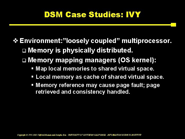 DSM Case Studies: IVY v Environment: ”loosely coupled” multiprocessor. q Memory is physically distributed.